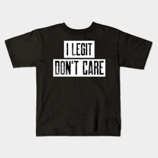 I Legit Don't Care. Funny Don't Care Design. Kids T-Shirt